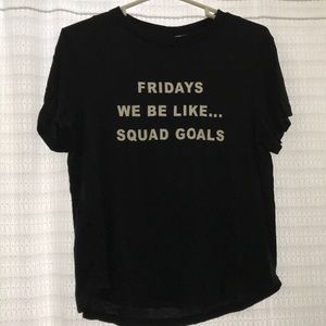 T shirt “Fridays we be like... squad goals”